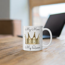 Load image into Gallery viewer, Mother&#39;s Day My Mom My Queen Ceramic Mug 11oz
